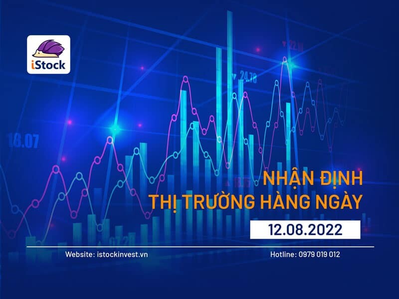 BẢN TIN CHỨNG KHOÁN SÁNG NGÀY 12/08/2022