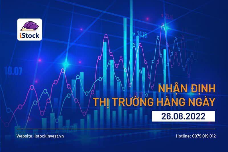 BẢN TIN CHỨNG KHOÁN SÁNG NGÀY 26/08/2022